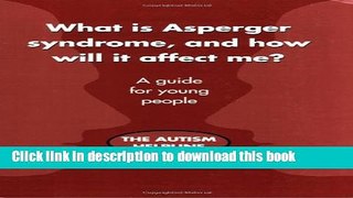 Ebook What is Asperger Syndrome, and How Will it Affect Me? A Guide for Young People Full Online