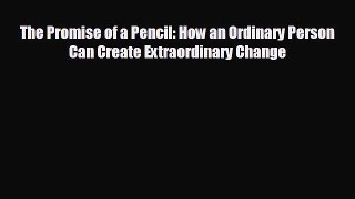 EBOOK ONLINE The Promise of a Pencil: How an Ordinary Person Can Create Extraordinary Change
