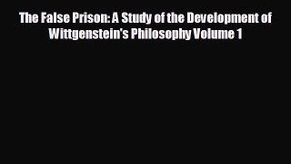 READ book The False Prison: A Study of the Development of Wittgenstein's Philosophy Volume