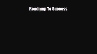 FREE DOWNLOAD Roadmap To Success  FREE BOOOK ONLINE