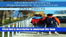 Ebook Understanding Asperger s Syndrome: Fast Facts: A Guide for Teachers and Educators to Address