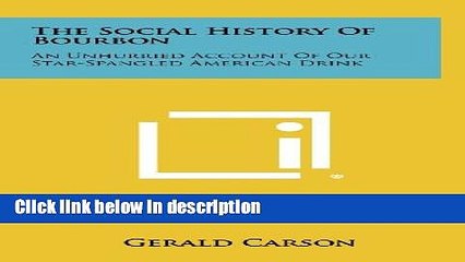 Download Video: Books The Social History Of Bourbon: An Unhurried Account Of Our Star-Spangled American Drink Full