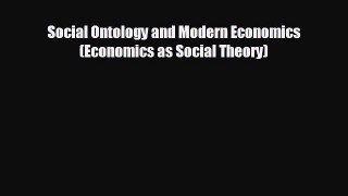 READ book Social Ontology and Modern Economics (Economics as Social Theory)  FREE BOOOK ONLINE