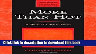 Books More Than Hot: A Short History of Fever (Johns Hopkins Biographies of Disease) Free Download