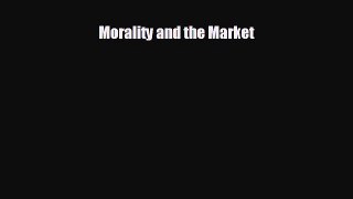 READ book Morality and the Market  FREE BOOOK ONLINE