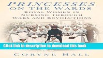 Books Princesses on the Wards: Royal Women in Nursing through Wars and Revolutions Full Online