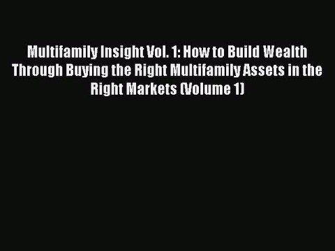 READ book Multifamily Insight Vol. 1: How to Build Wealth Through Buying the Right Multifamily