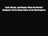 Free [PDF] Downlaod Faith Morals and Money: What the World's Religions Tell Us About Ethics
