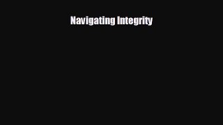 READ book Navigating Integrity  FREE BOOOK ONLINE
