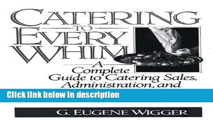 Ebook Catering to Every Whim: A Complete Guide to Catering Sales, Administration and Operations