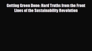 READ book Getting Green Done: Hard Truths from the Front Lines of the Sustainability Revolution