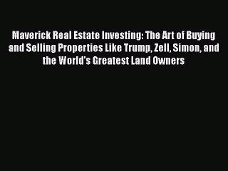 READ book  Maverick Real Estate Investing: The Art of Buying and Selling Properties Like Trump