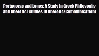 READ book Protagoras and Logos: A Study in Greek Philosophy and Rhetoric (Studies in Rhetoric/Communication)