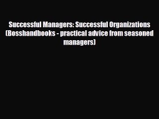 complete Successful Managers: Successful Organizations (Bosshandbooks - practical advice from