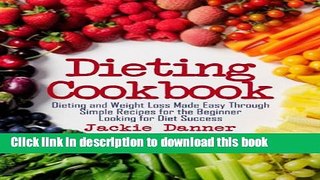 Books Dieting Cookbook: Dieting and Weight Loss Made Easy Through Simple Recipes for the Beginner