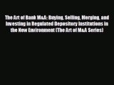 behold The Art of Bank M&A: Buying Selling Merging and Investing in Regulated Depository Institutions