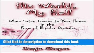 Download  His World, My Hell: When Satan Comes to Your House in the Form of Bipolar Disorder  Free