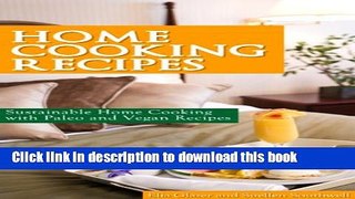 Ebook Home Cooking Recipes: Sustainable Home Cooking with Paleo and Vegan Recipes Full Online