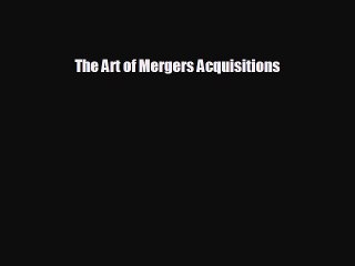 READ book The Art of Mergers Acquisitions  FREE BOOOK ONLINE