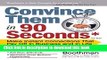 Books Convince Them in 90 Seconds or Less: Make Instant Connections That Pay Off in Business and