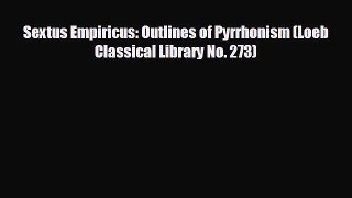 EBOOK ONLINE Sextus Empiricus: Outlines of Pyrrhonism (Loeb Classical Library No. 273)  FREE
