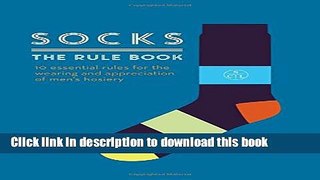 Ebook|Books} Socks: The Rule Book: 10 essential rules for the wearing and appreciation of men s
