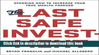 Ebook The Last Safe Investment: Spending Now to Increase Your True Wealth Forever Free Online