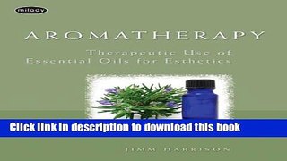 Ebook|Books} Aromatherapy: Therapeutic Use of Essential Oils for Esthetics Free Online