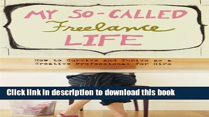 Ebook My So-Called Freelance Life: How to Survive and Thrive as a Creative Professional for Hire