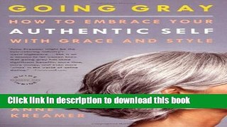 Ebook|Books} Going Gray: How to Embrace Your Authentic Self with Grace and Style Free Online