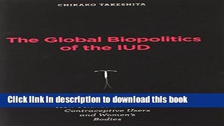 Books The Global Biopolitics of the IUD: How Science Constructs Contraceptive Users and Women s