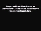 different  Mergers and Acquisitions Strategy for Consolidations:  Roll Up Roll Out and Innovate