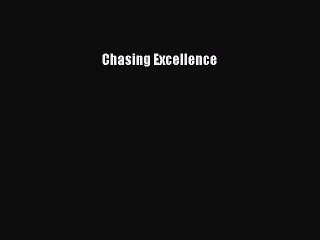 READ book  Chasing Excellence  Full E-Book