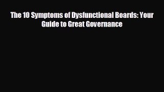 EBOOK ONLINE The 10 Symptoms of Dysfunctional Boards: Your Guide to Great Governance  DOWNLOAD