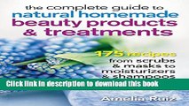 Ebook|Books} The Complete Guide to Natural Homemade Beauty Products and Treatments: 175 Recipes