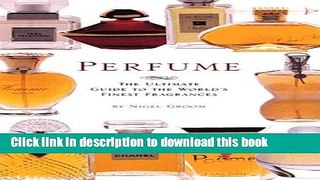Ebook|Books} Perfume: The Ultimate Guide to the World s Finest Fragrances Free Online