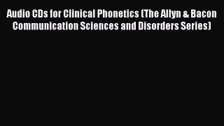 Read Audio CDs for Clinical Phonetics (The Allyn & Bacon Communication Sciences and Disorders