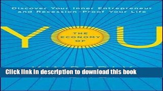 Ebook The Economy of You: Discover Your Inner Entrepreneur and Recession-Proof Your Life Free Online