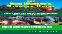 Books The Dog Walker s Startup Guide: Create Your Own Lucrative Dog Walking Business in 12 Easy