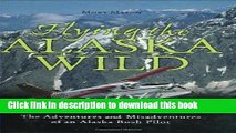 Ebook Flying The Alaska Wild: The Adventures and Misadventures of an Alaska Bush Pilot Full Online