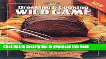 Books Dressing   Cooking Wild Game: From Field to Table: Big Game, Small Game, Upland Birds