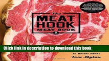 Books The Meat Hook Meat Book: Buy, Butcher, and Cook Your Way to Better Meat Full Online