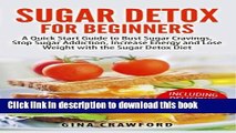 Download  Sugar Detox for Beginners: A Quick Start Guide to Bust Sugar Cravings, Stop Sugar