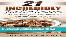 PDF  21 Incredibly Delicious Paleo Recipes The Whole Family Will Enjoy!  Online