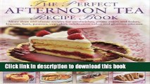 Ebook The Perfect Afternoon Tea Recipe Book: More than 160 classic recipes for sandwiches, pretty