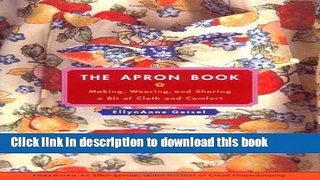 Ebook|Books} The Apron Book: Making, Wearing, and Sharing a Bit of Cloth and Comfort Full Online