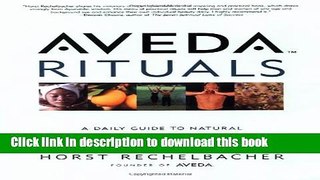 Ebook|Books} Aveda Rituals : A Daily Guide to Natural Health and Beauty Free Download