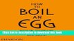 Ebook How to Boil an Egg: Poach One, Scramble One, Fry One, Bake One, Steam One Full Online