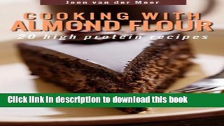 [Read PDF] Cooking with Almond Flour: 20 high protein recipes (Wheat Flour alternatives Book 1)