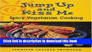 Books Jump up and Kiss Me: Spicy Vegetarian Cooking Full Online